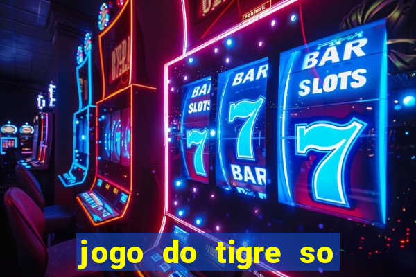 jogo do tigre so para brincar